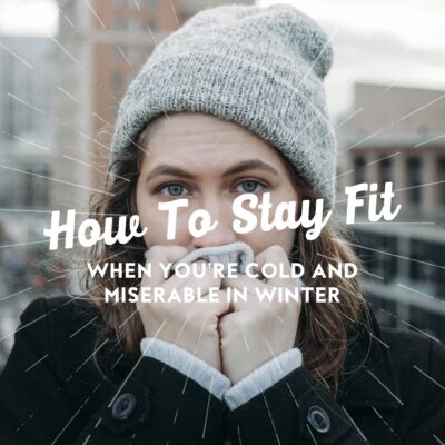 How to stay fit when you’re cold and miserable in winter