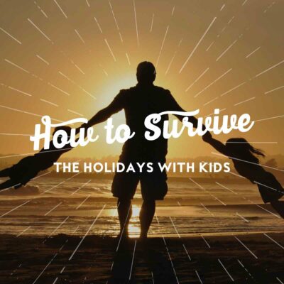How To Survive The Holidays With Kids
