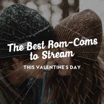 The Best Rom-Coms to Stream This Valentine’s Day