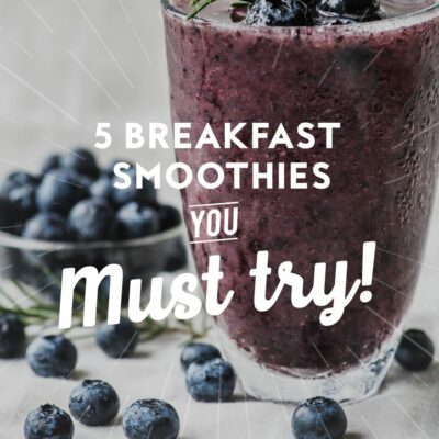 5 Breakfast Smoothies You Must Try