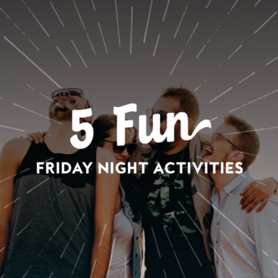 5 Fun Friday Night Activities