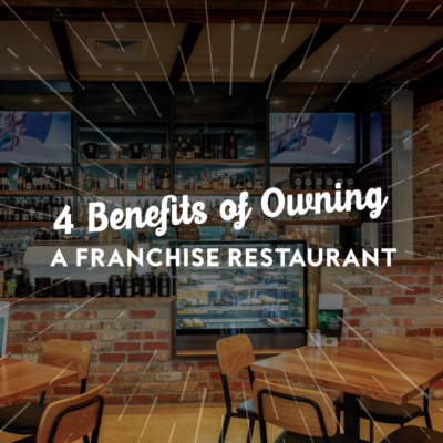 4 Benefits of Owning a Franchise Restaurant