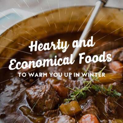 Hearty and Economical Foods To Warm You Up in Winter