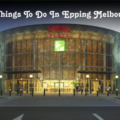 Things To Do In Epping Melbourne 