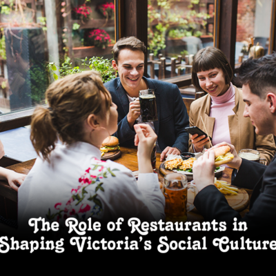 The Role Of Restaurants In Shaping Victoria’s Social Culture