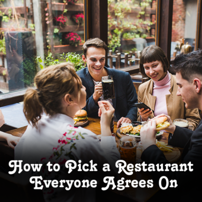 How to Pick a Restaurant Everyone Agrees On