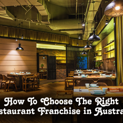 How To Choose The Right Restaurant Franchise In Australia 
