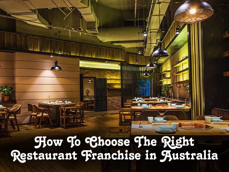 How To Choose The Right Restaurant Franchise In Australia 