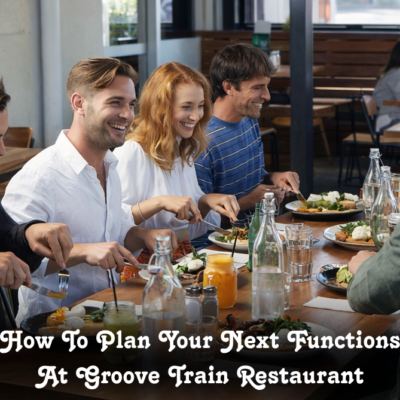 How To Plan Your Next Functions at Groove Train Restaurants