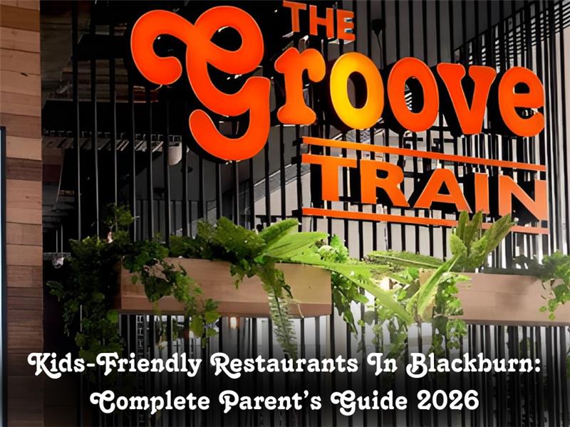 Kids Friendly Restaurants In Blackburn:  Complete Parents' Guide 2026 
