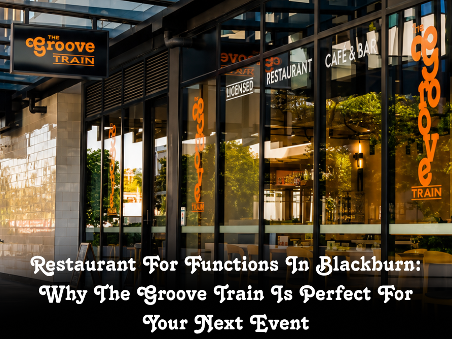 Restaurant For Functions In Blackburn: Why The Groove Train Is Perfect For Your Next Event